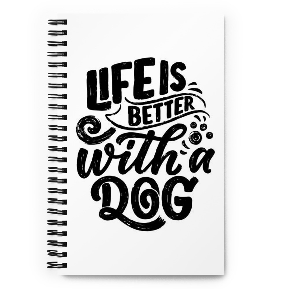 Life is Better With A Dog Spiral Notebook
