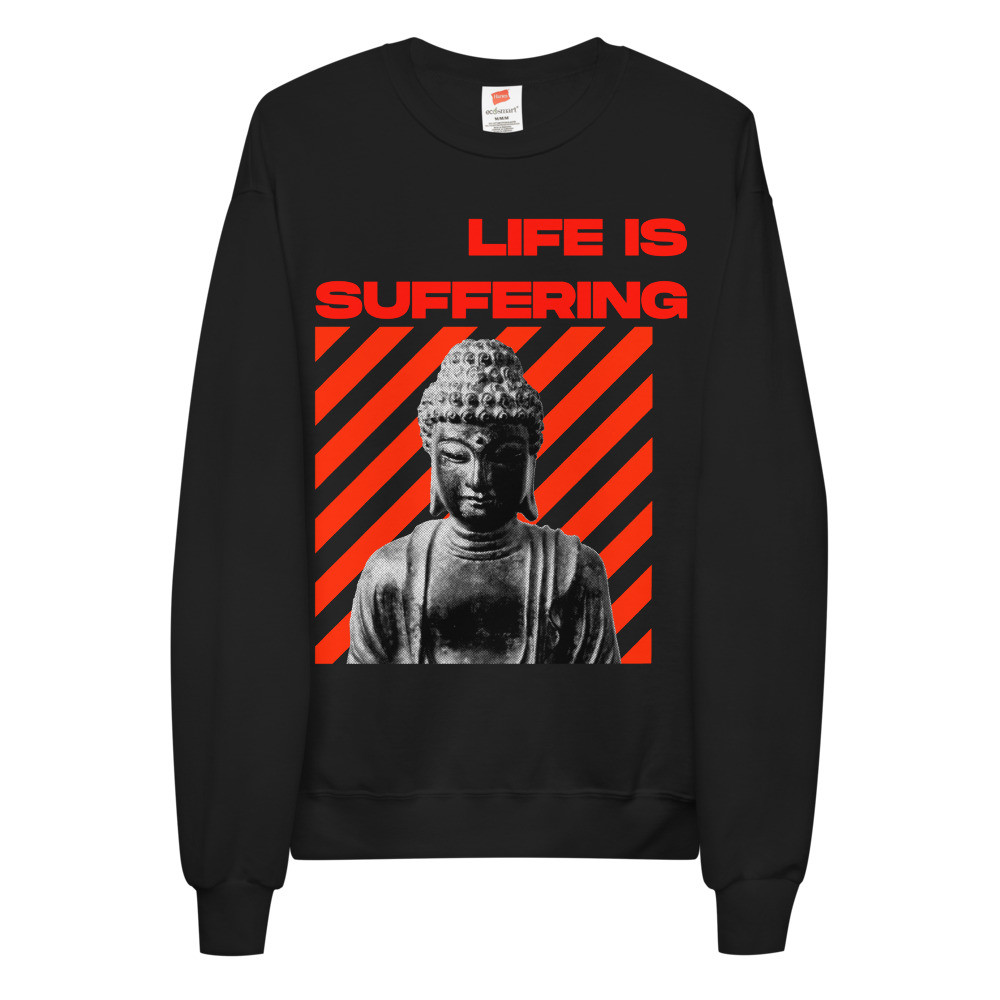 LIFE IS SUFEERING UNISEX SWEATSHIRT VIRTUE404 STREETWEAR
