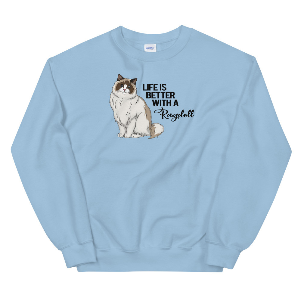 Life Is Better With A Ragdoll - Unisex Sweatshirt