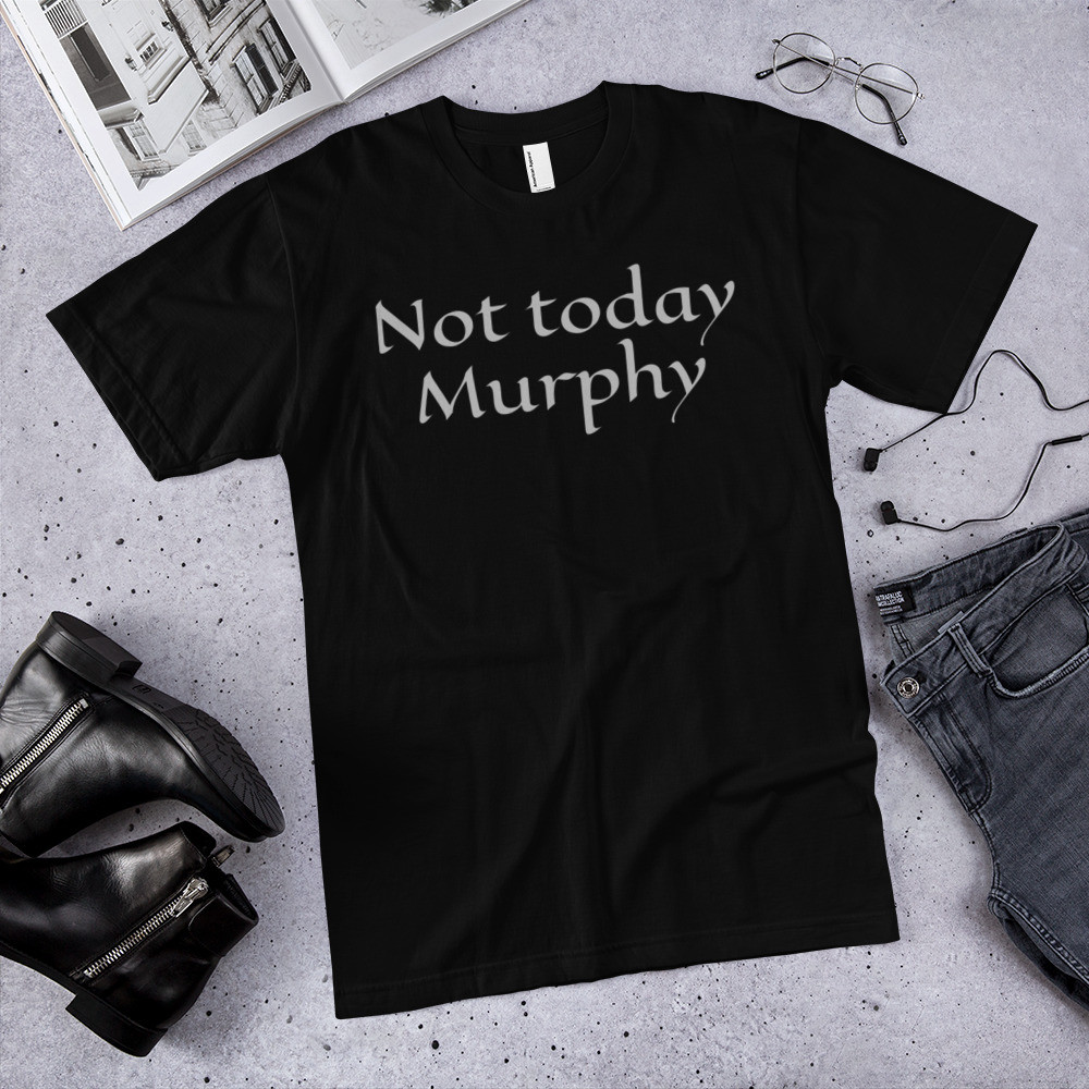 T-Shirt  Not today Murphy 