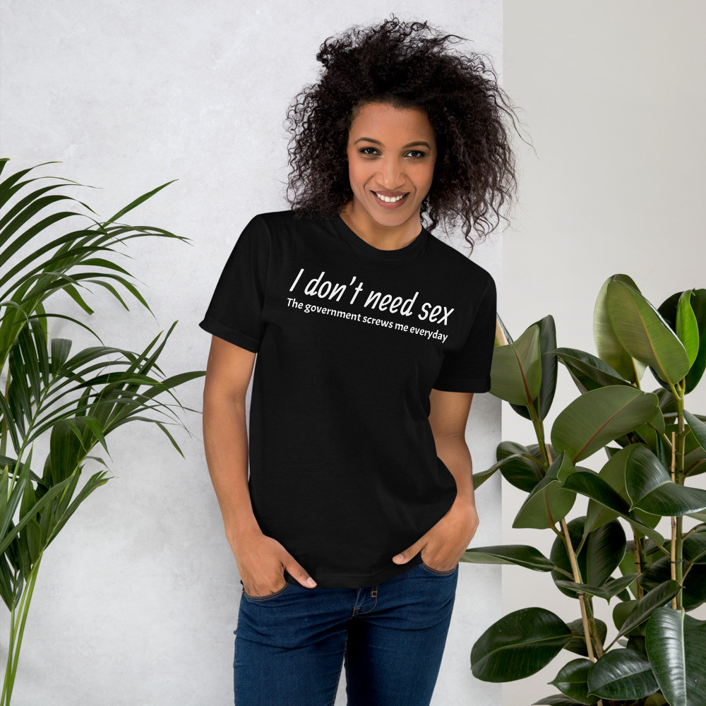 T-Shirt  I Don’t Need Sex