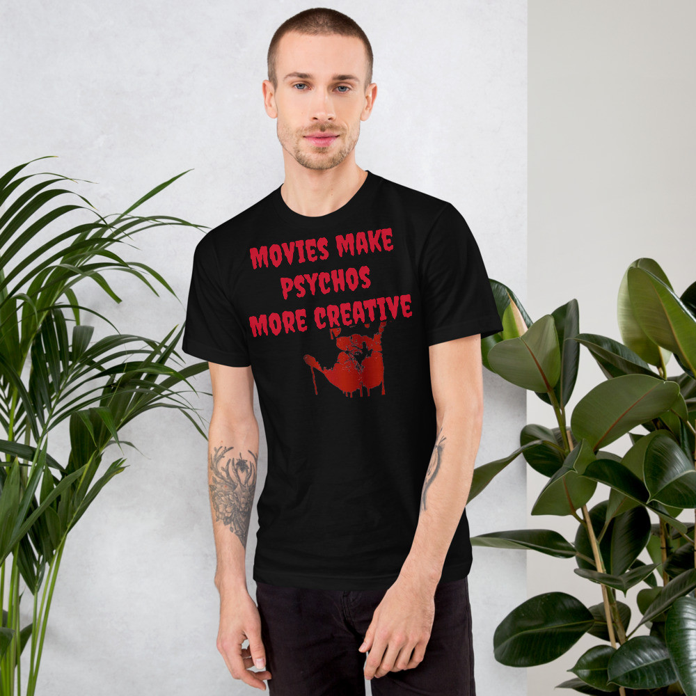 T-Shirt  Movies Make Psychos More Creative