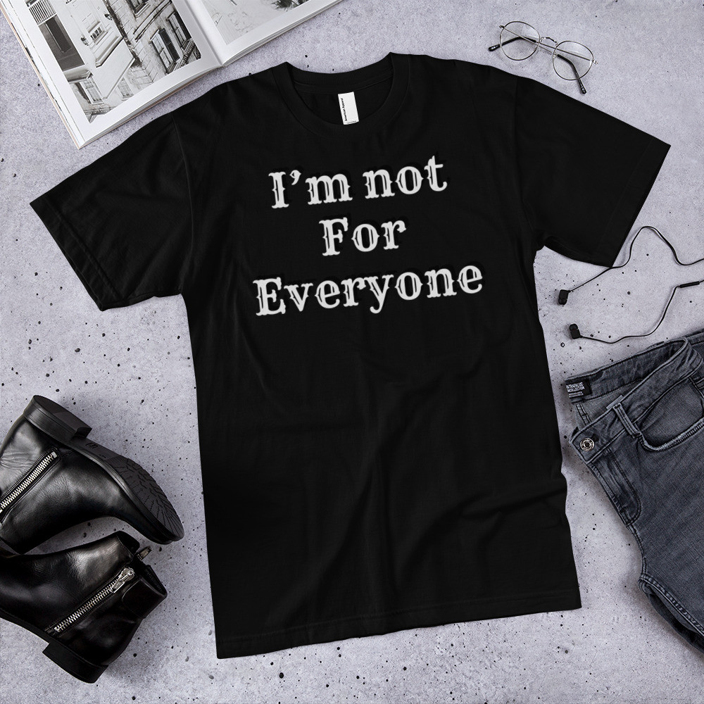 T-Shirt  I’m not for everyone