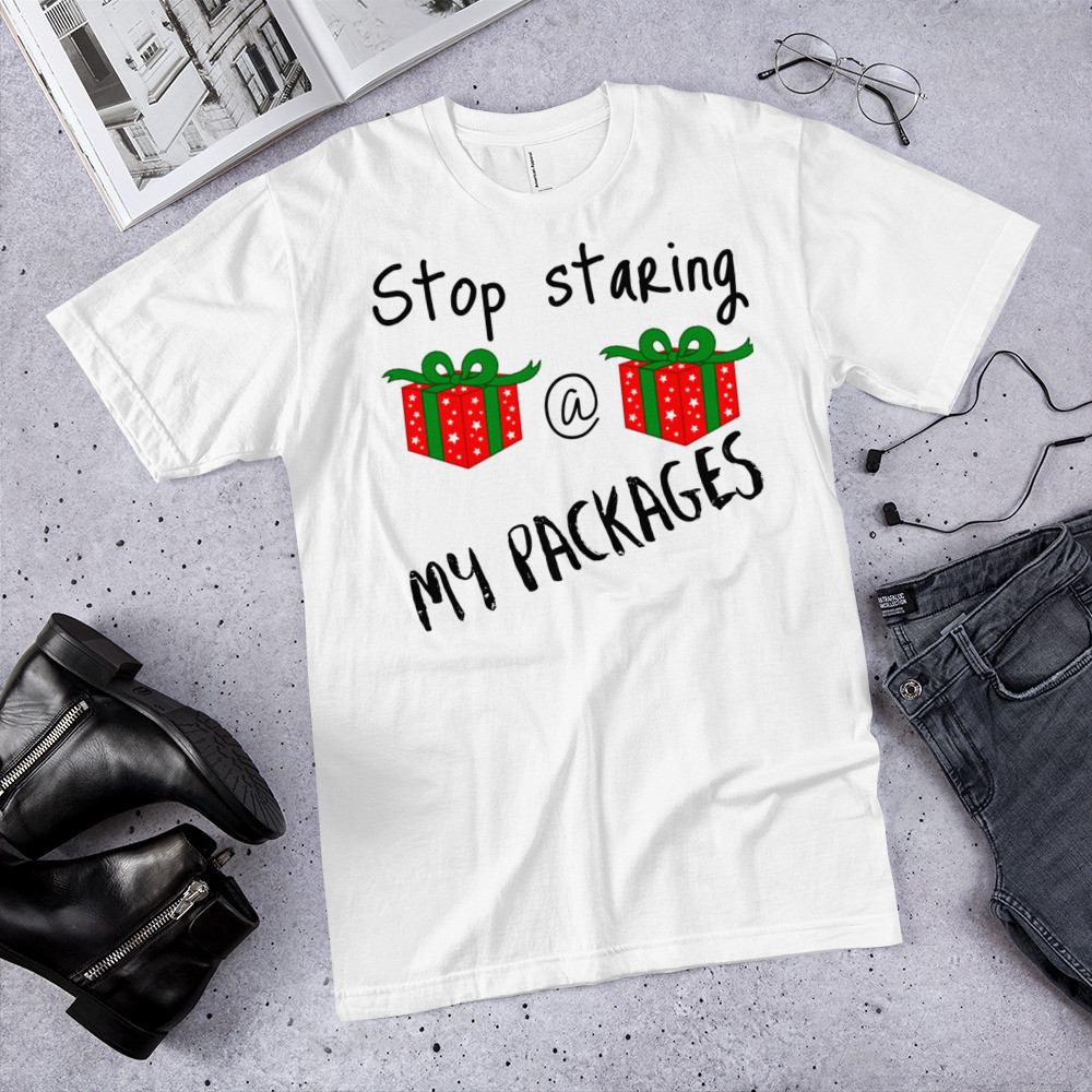 T-Shirt  Stop staring @ my packages 