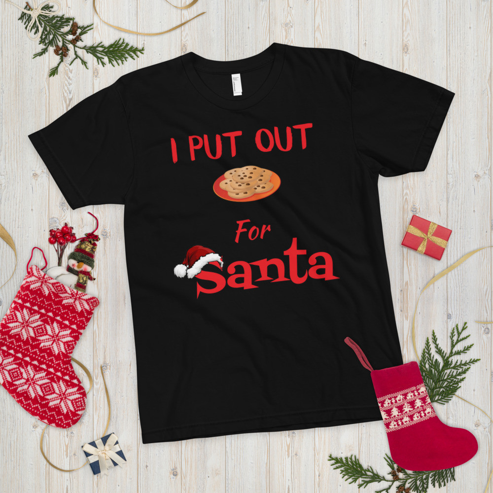 T-Shirt  I put out cookies for santa