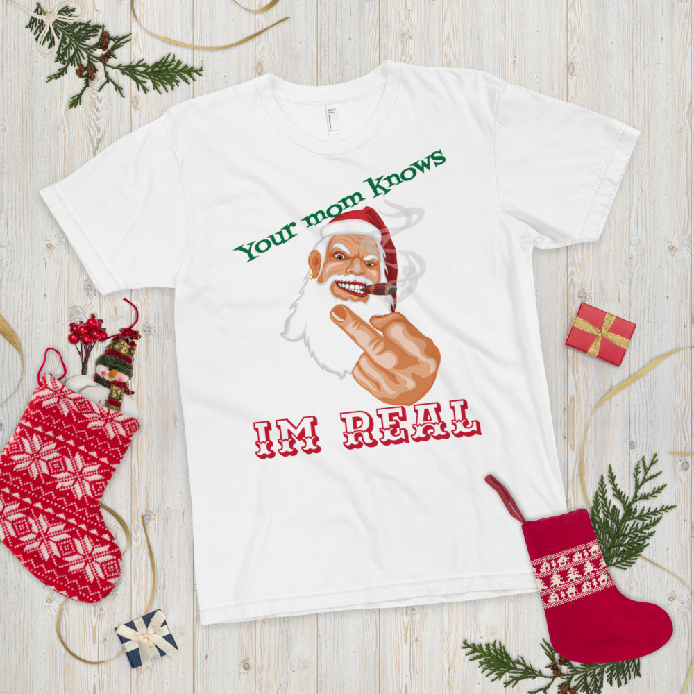 T-Shirt Your mom knows I’m real