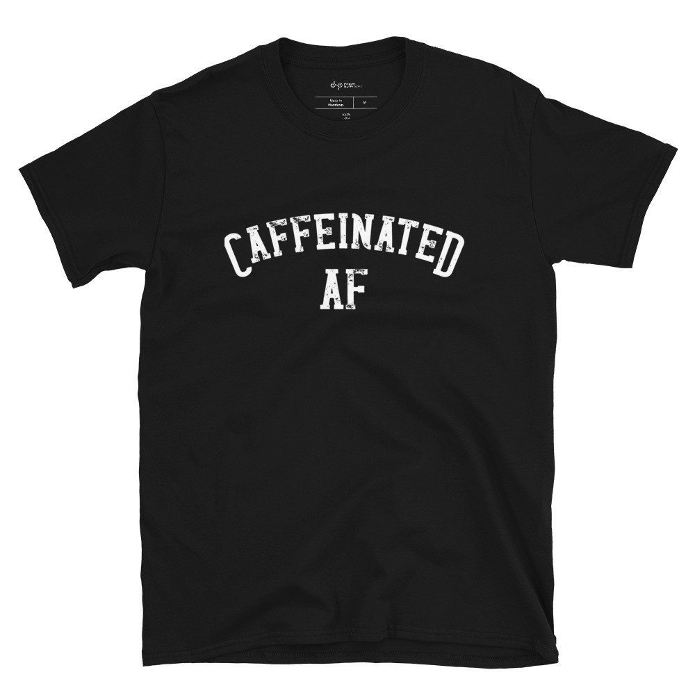 Caffeinated AF - Unisex Short Sleeve Tee