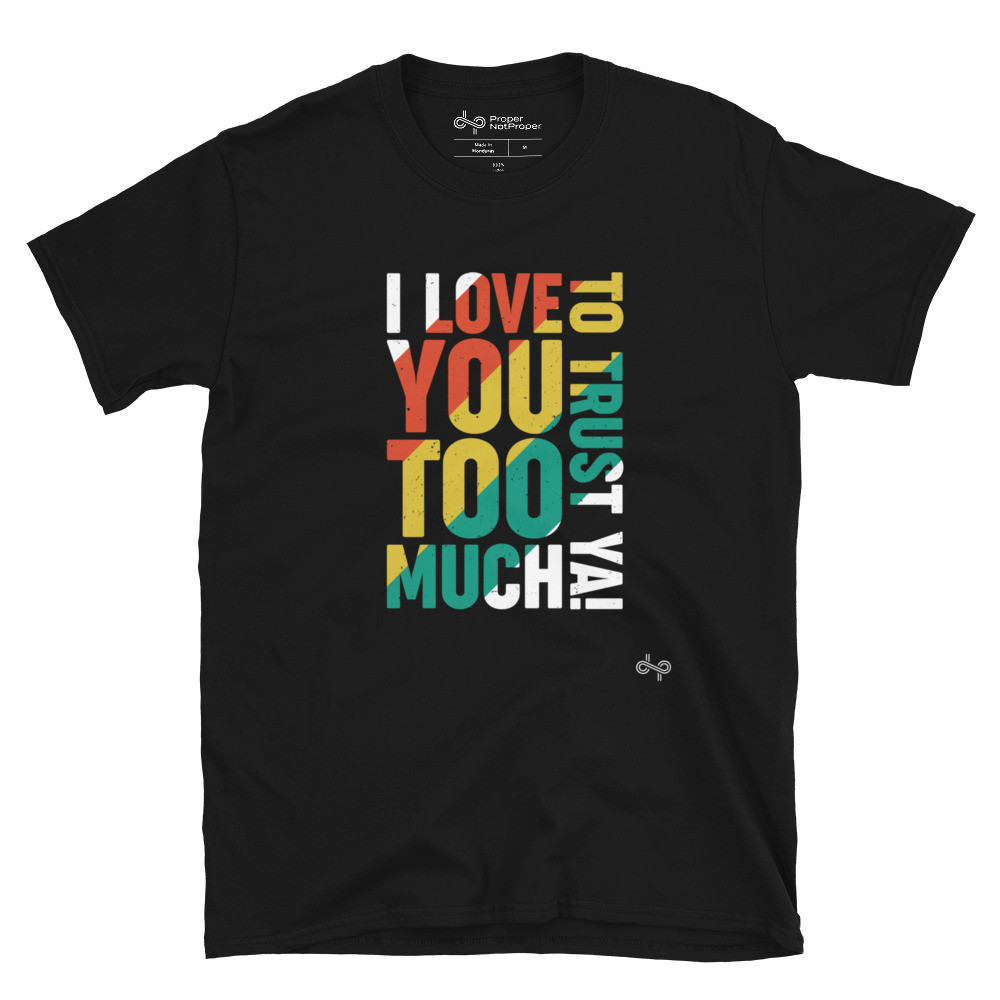 I Love you too much! - Unisex Short Sleeve Tee
