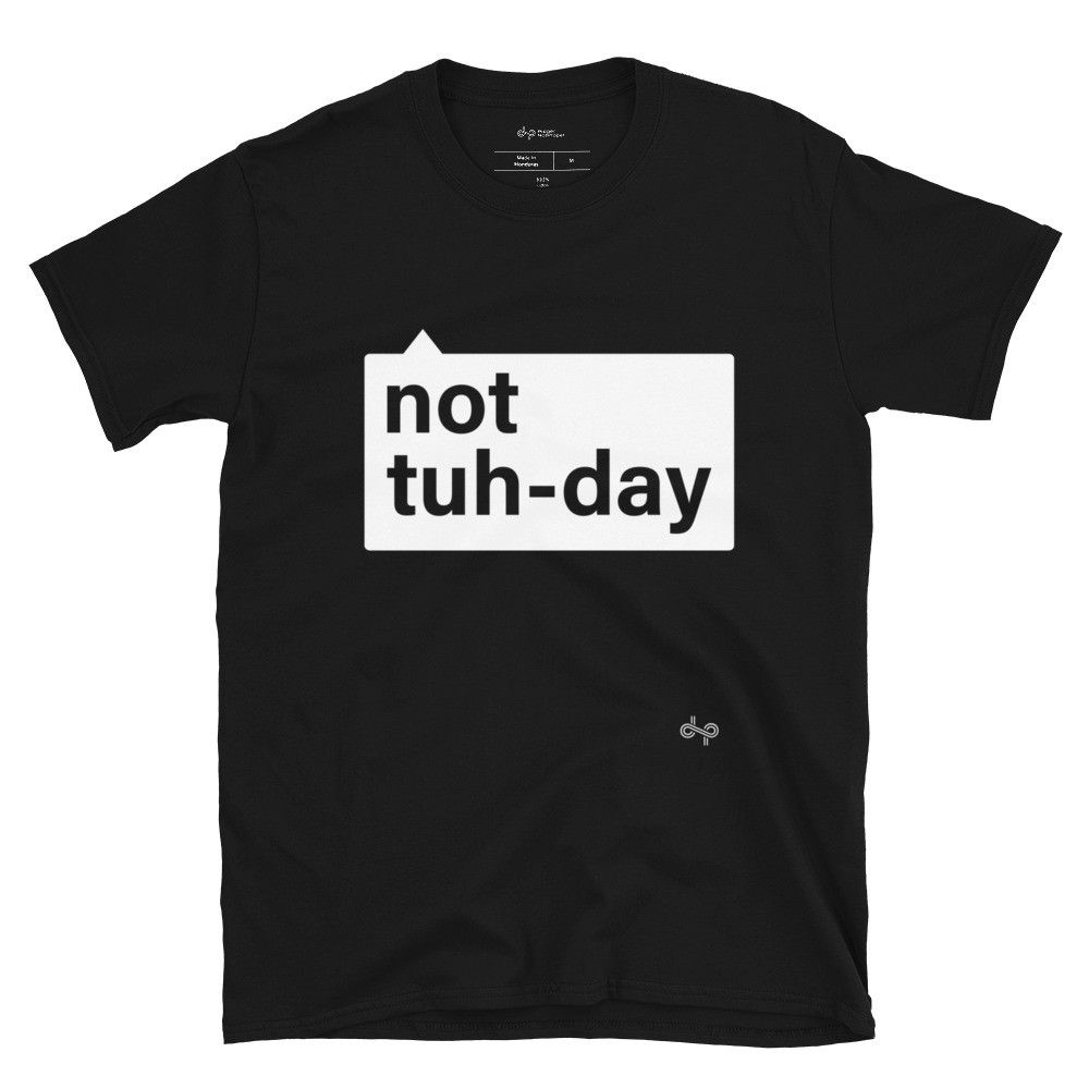 Not Tuh-Day - Unisex Short Sleeve Tee