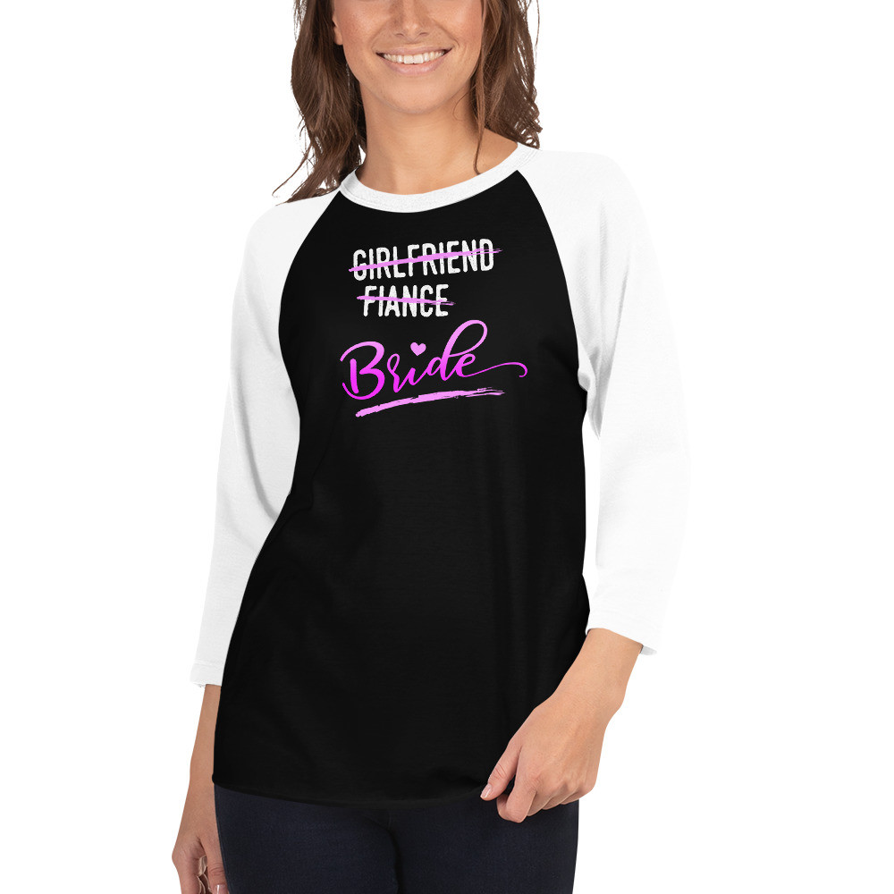 Girlfriend, Fiance, Bride - 3/4 sleeve raglan shirt
