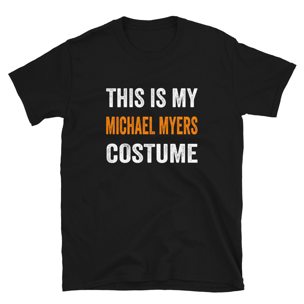 This is my Michael Myers Costume Unisex T-Shirt