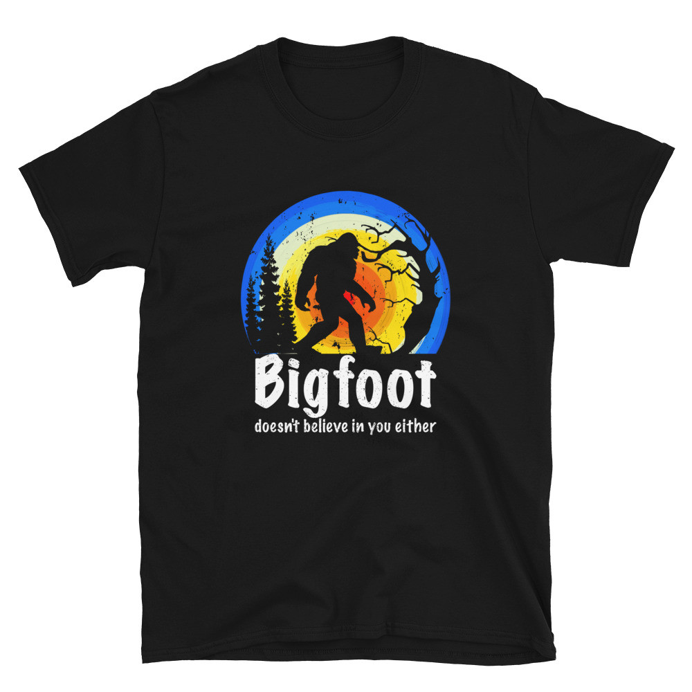 Bigfoot doesn’t believe in you either Unisex T-Shirt