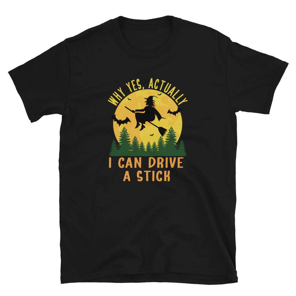 Witchy Halloween - Yes I Can Drive a Stick - Unisex T-Shirt