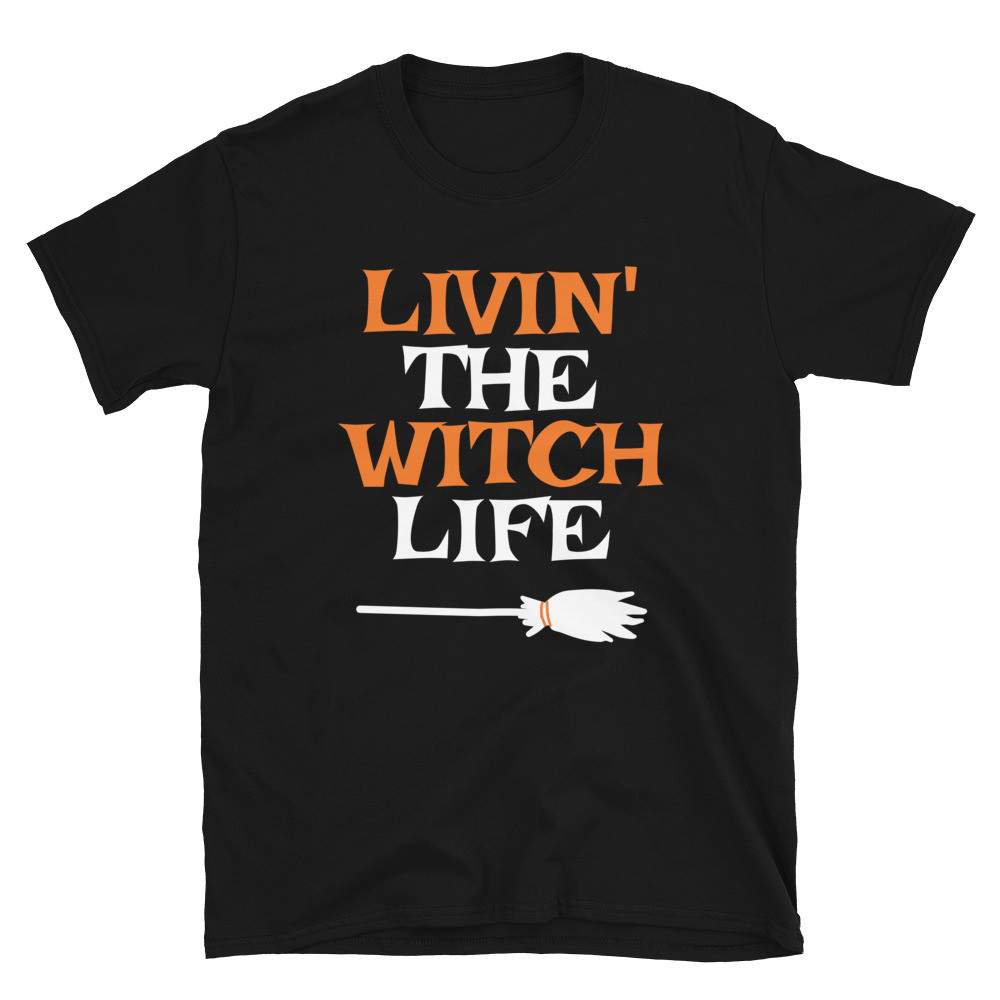 Livin' The Witch Life - Unisex T-Shirt