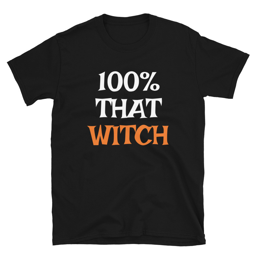 100 percent That Witch - Unisex T-Shirt
