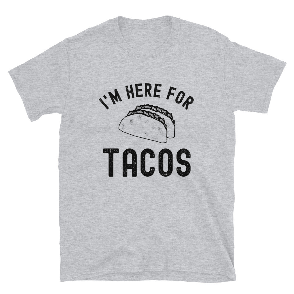 I'm Here for Tacos - Unisex T-Shirt