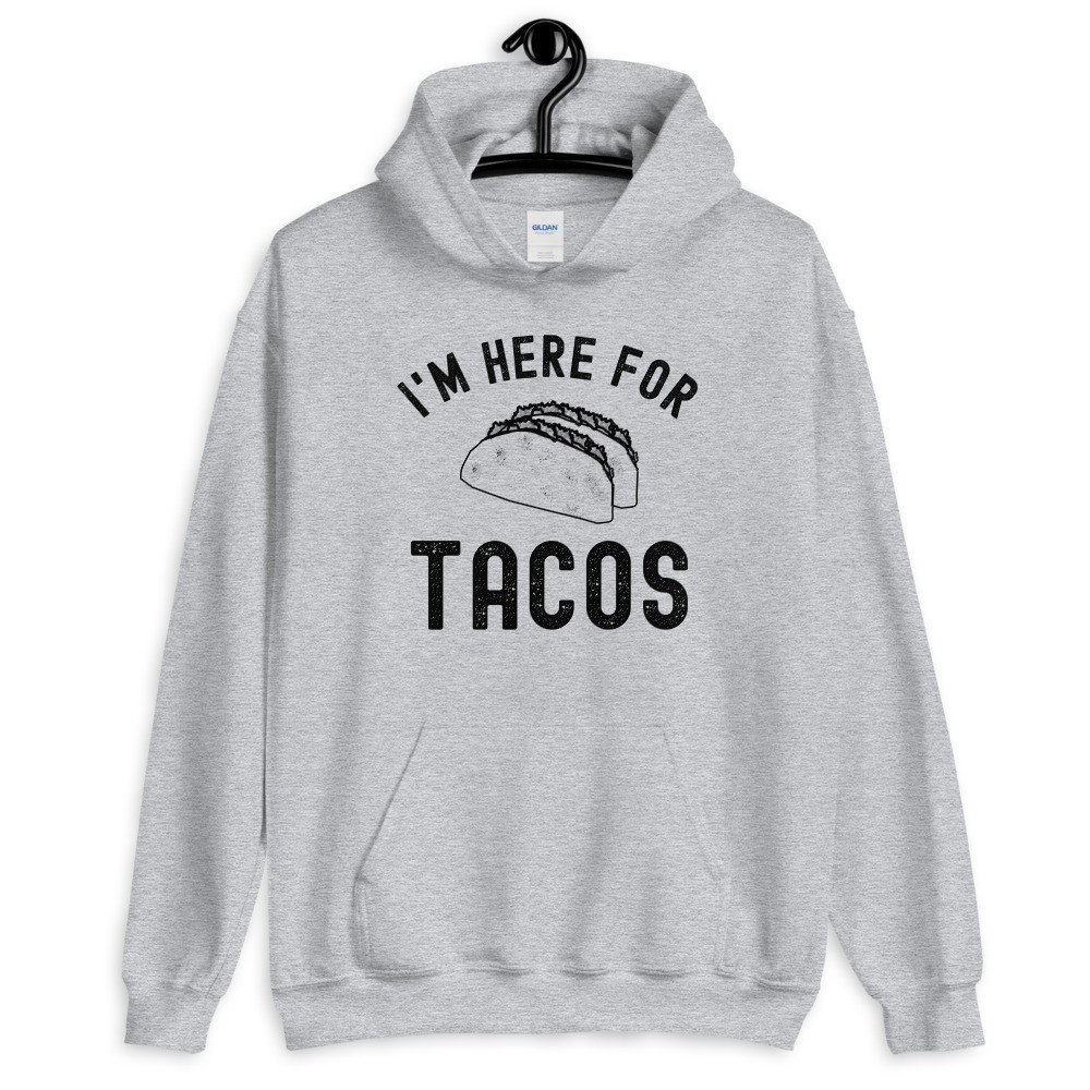 I'm Here for Tacos - Unisex Hoodie