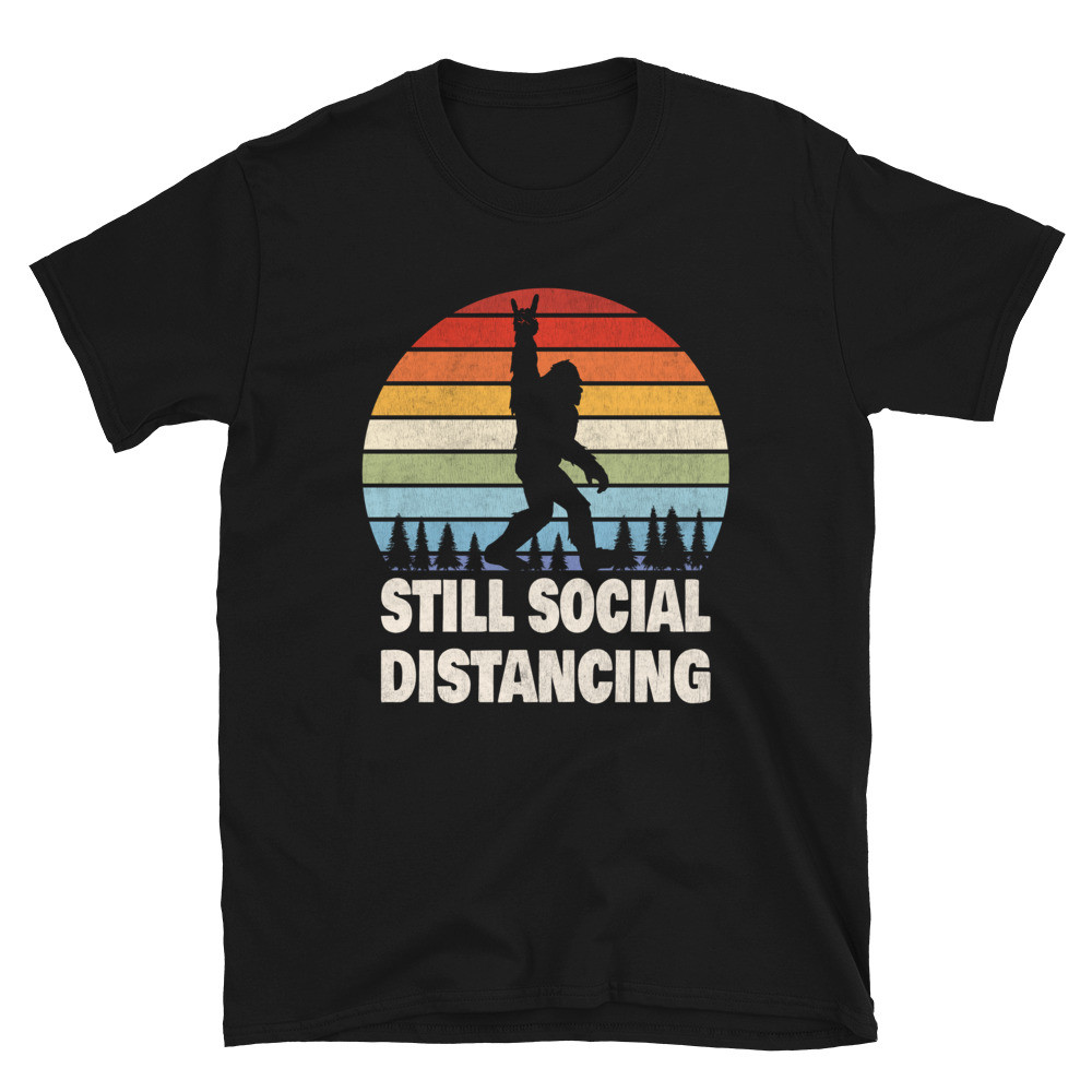 Bigfoot Still Social Distancing - Unisex T-Shirt