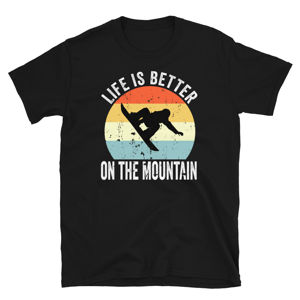 Life is Better on the Mountain - Unisex T-Shirt