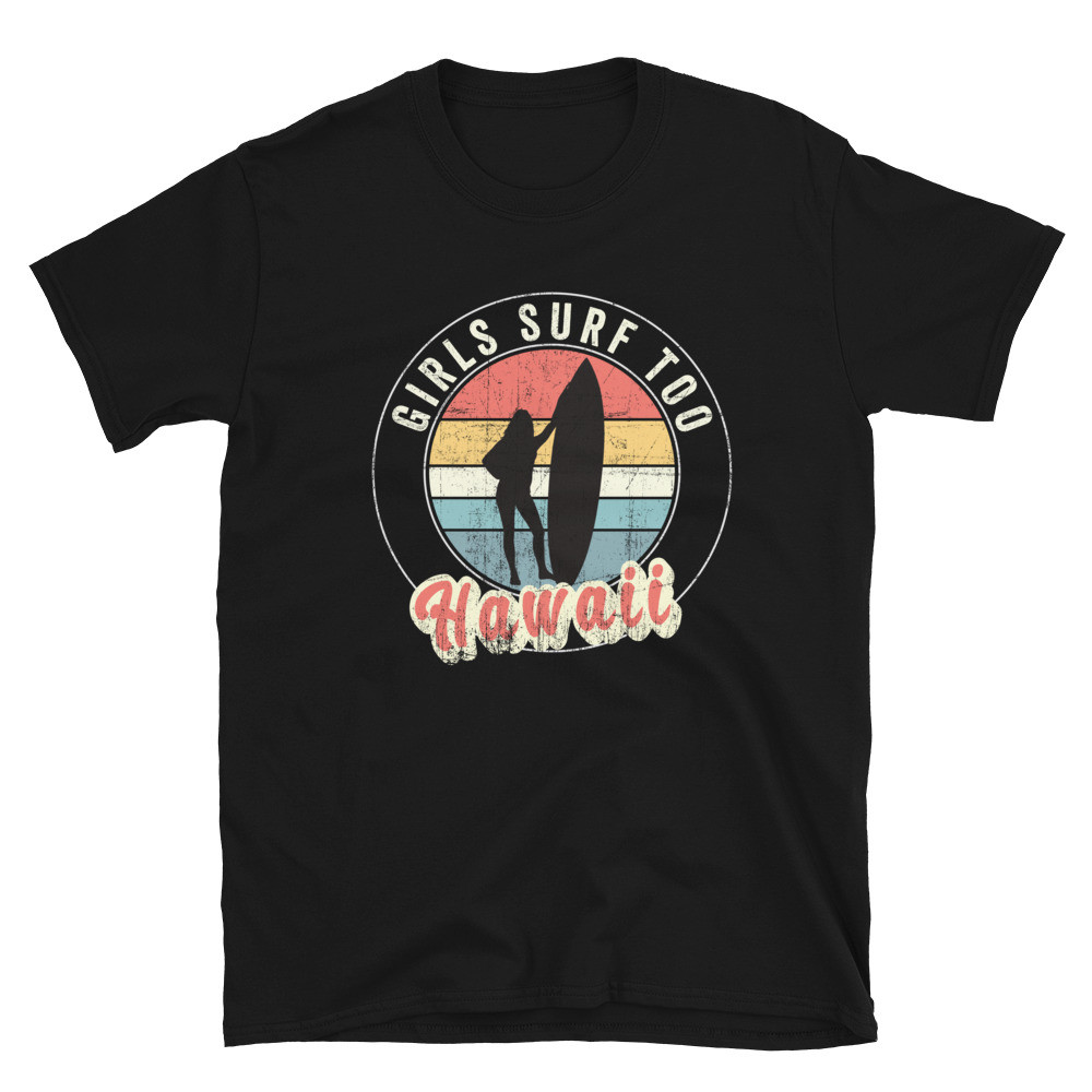 Girls Surf Too Hawaii - Unisex T-Shirt