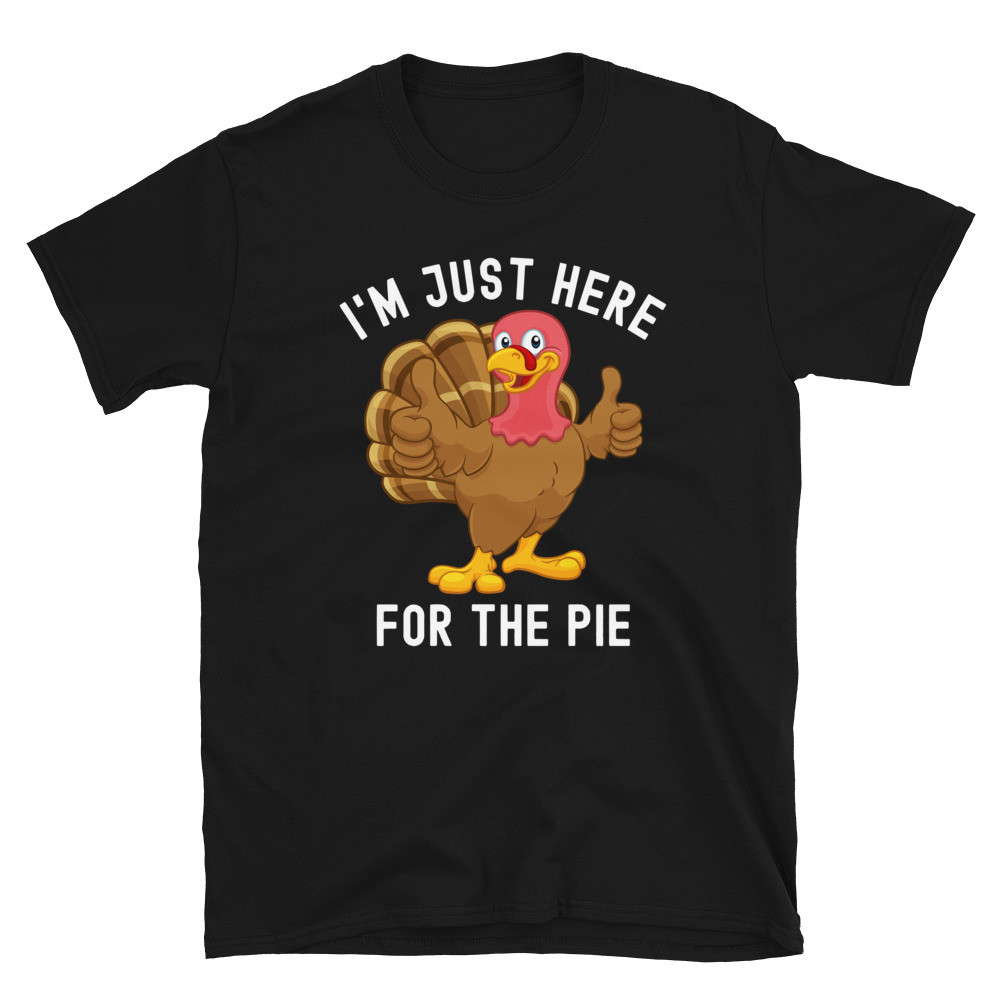 I'm Just Here for the Pie - Unisex T-Shirt