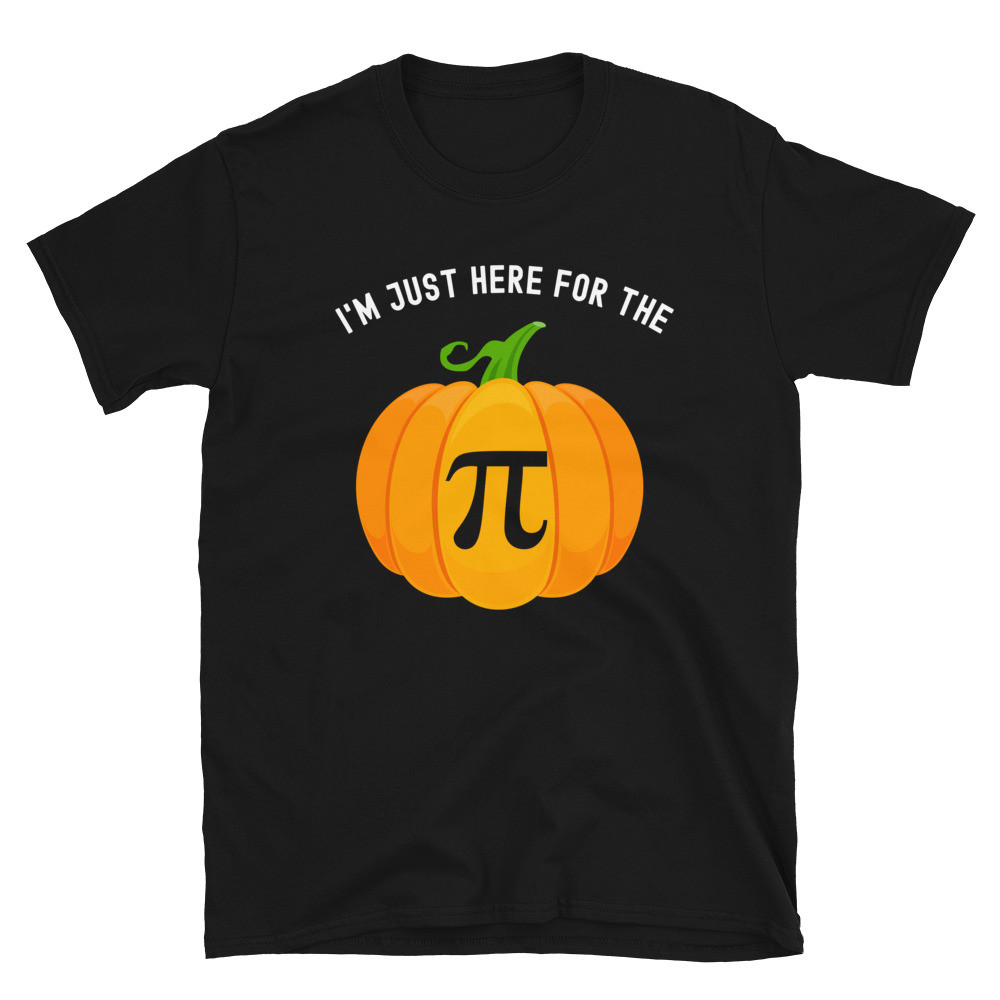 I'm Just Here for the Pie - Unisex T-Shirt