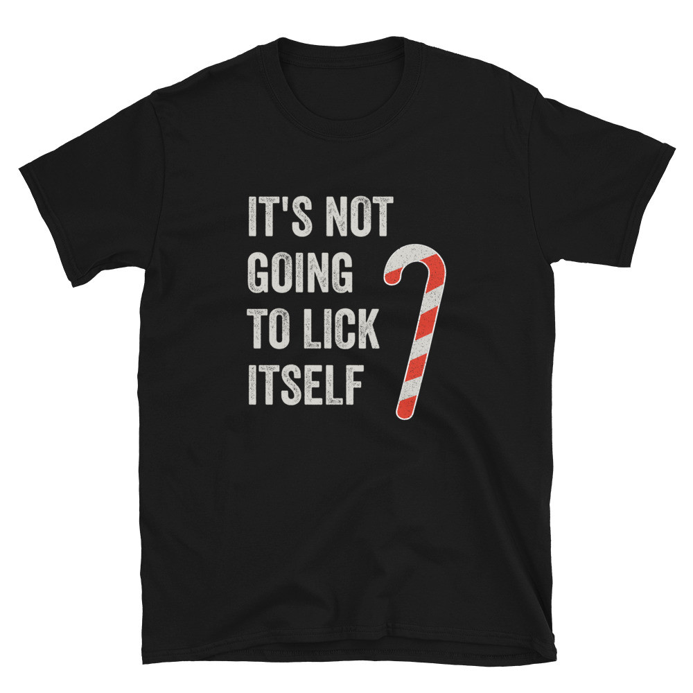 It's Not Going to Lick Itself - Unisex T-Shirt