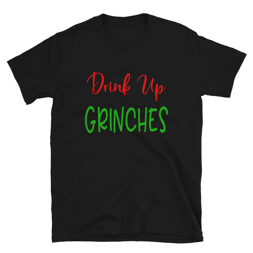 Drink up Grinches - Unisex T-Shirt