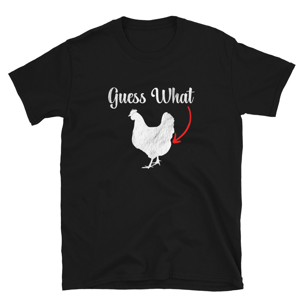 Guess What Chicken Butt - Unisex T-Shirt
