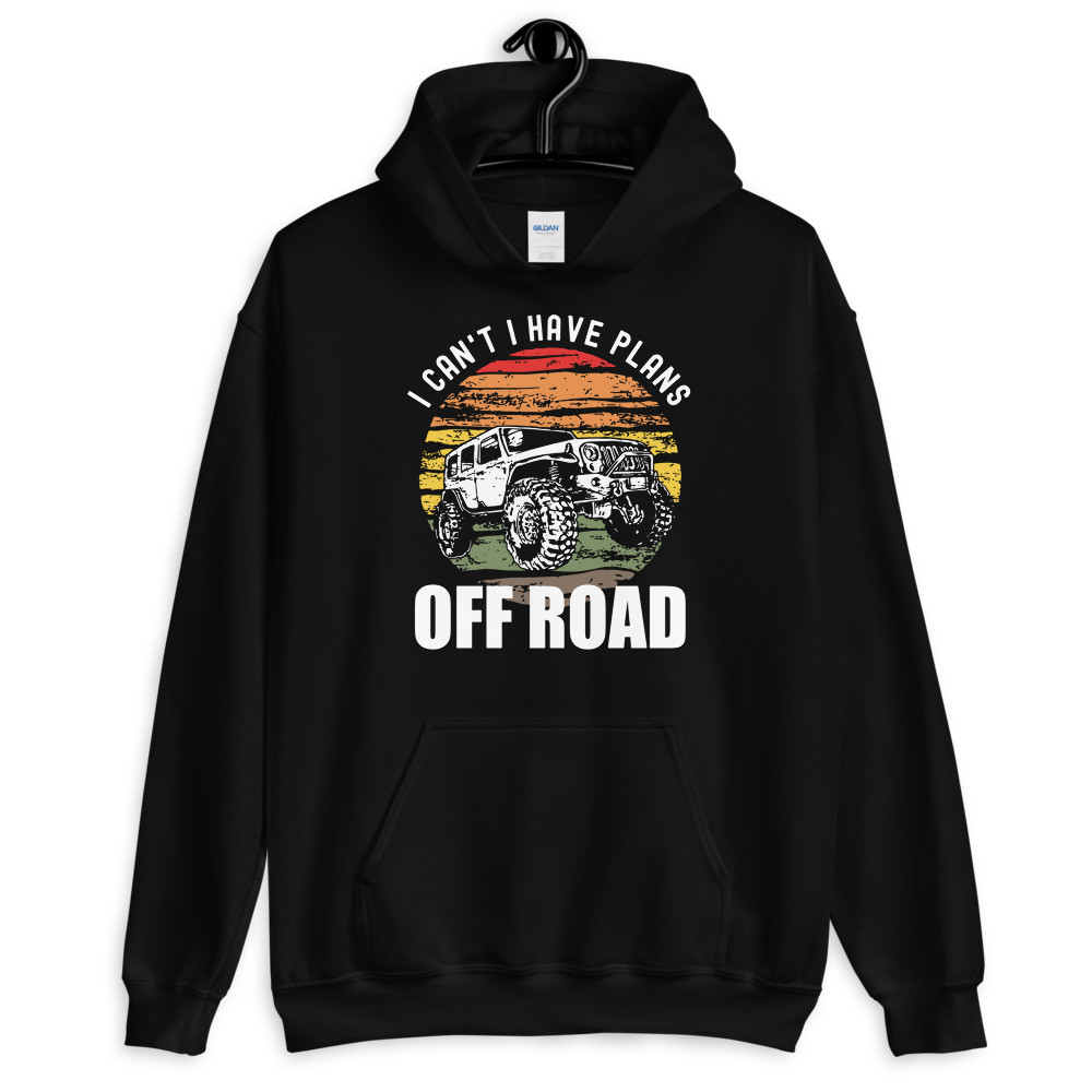 I Can't I Have Plans Off Road - Unisex Hoodie