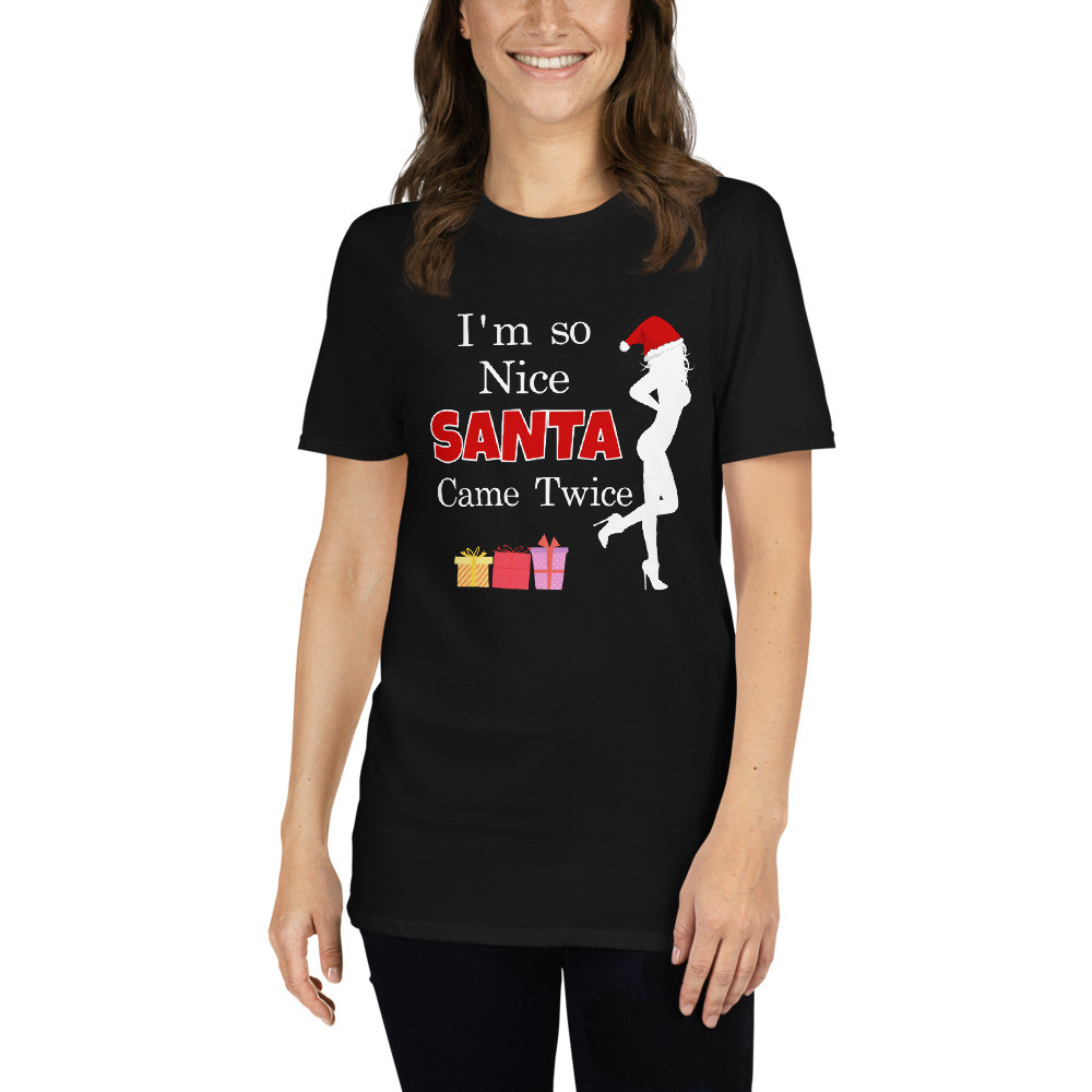 Women's I'm so Nice Santa Came Twice - Unisex T-Shirt
