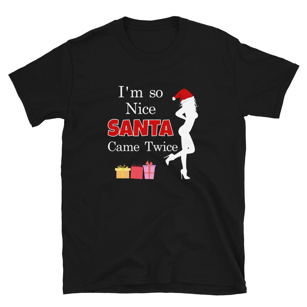 Women's I'm So Nice Santa Came Twice -  Unisex T-Shirt