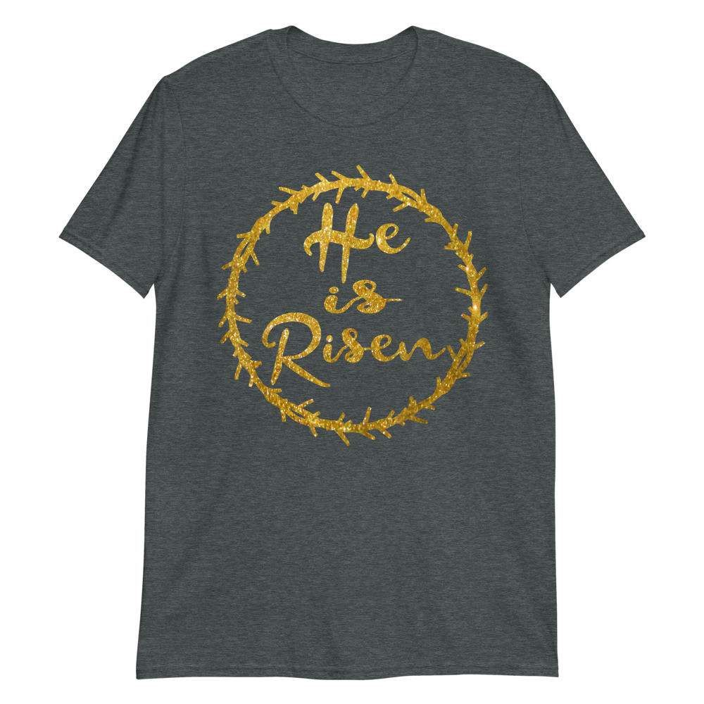 He is Risen Resurrection Christian Easter Unisex T-Shirt