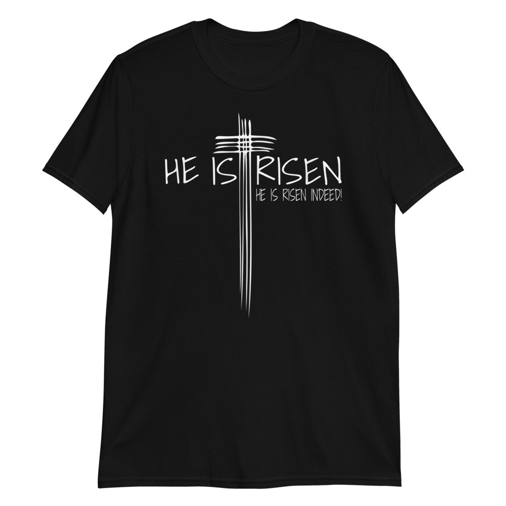 He Is Risen Jesus Easter Christian Faith Gift Unisex T-Shirt