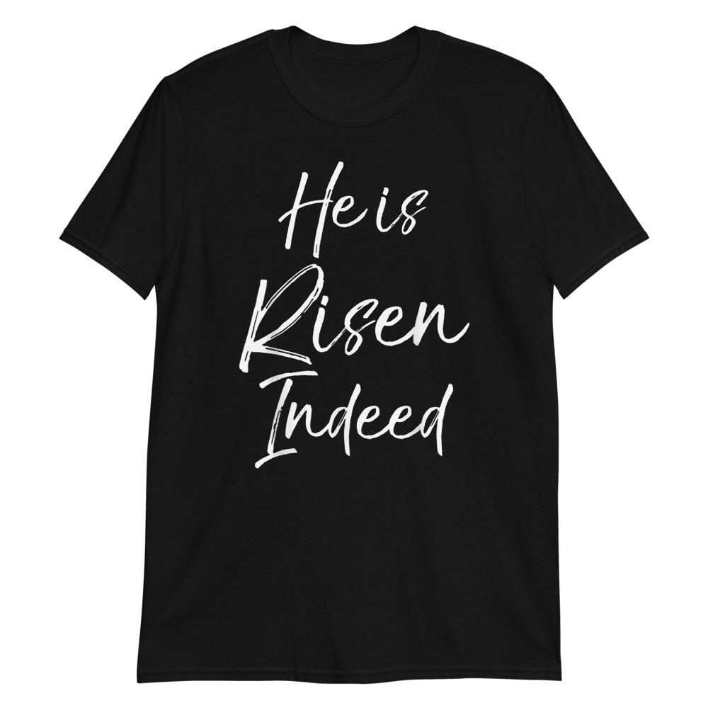 He is Risen Indeed Cute Easter Resurrection Unisex T-Shirt