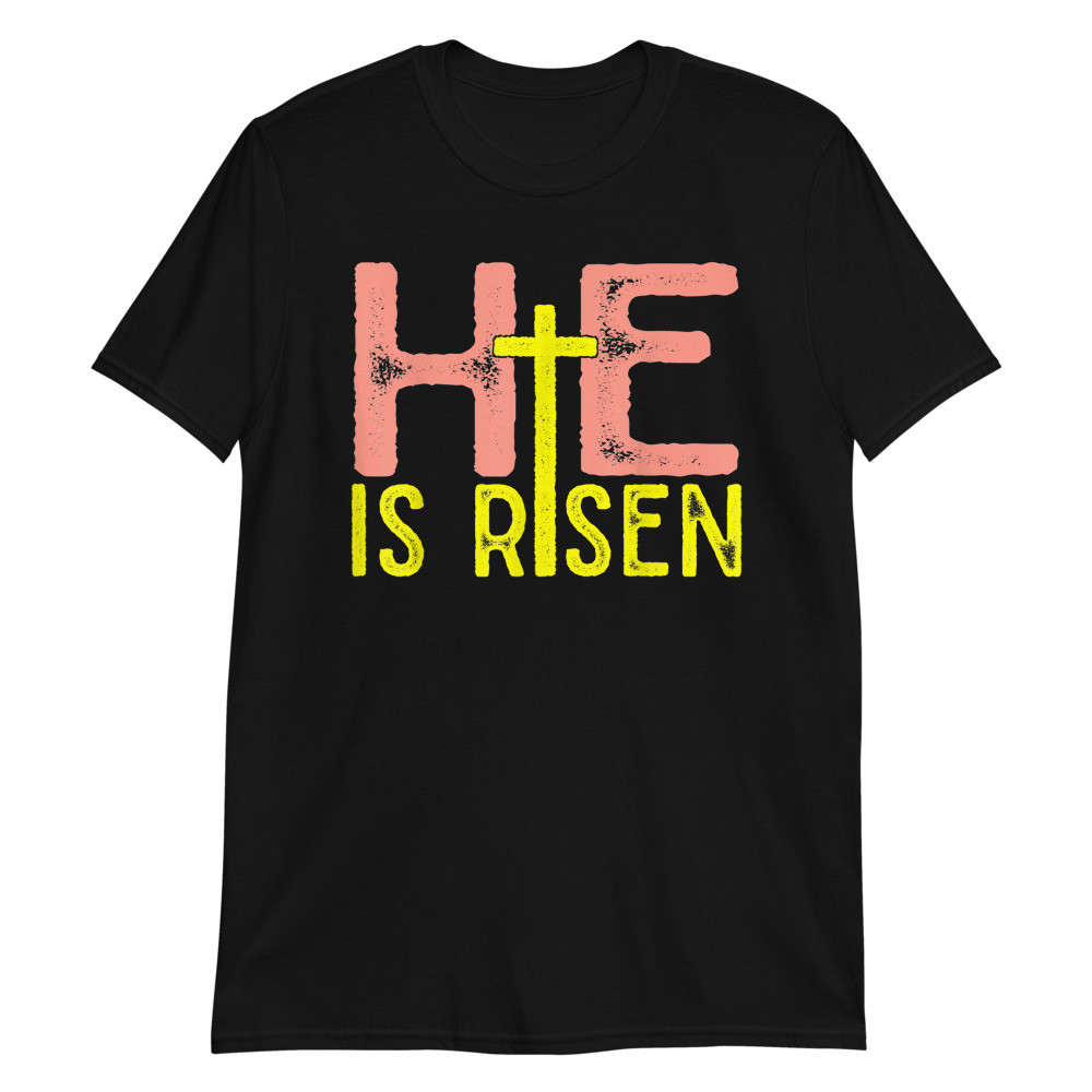 He Is Risen Christian Happy Easter Jesus Unisex T-Shirt