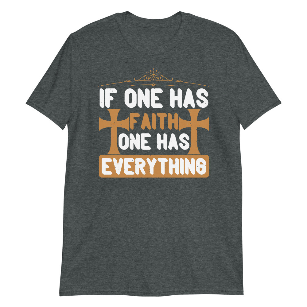 If One has Faith One has Everything Unisex T-Shirt