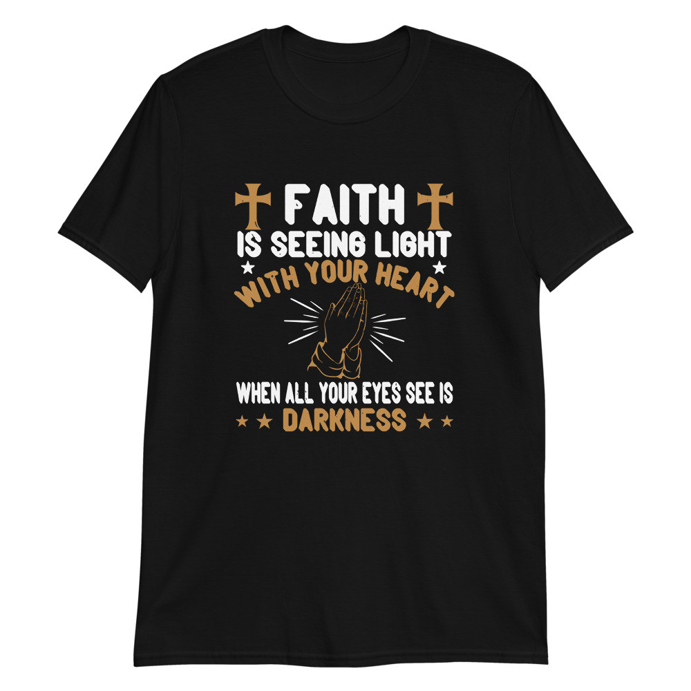Faith is Seeing Lignt Unisex T-Shirt