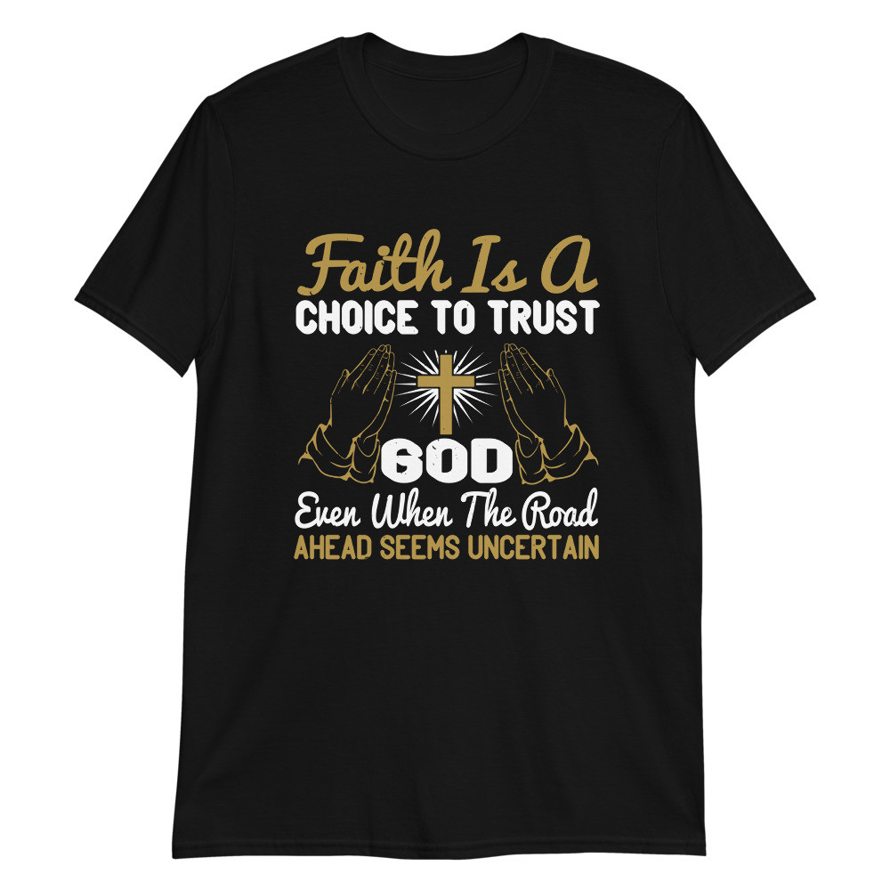 Faith is a Choice to Trust Unisex T-Shirt