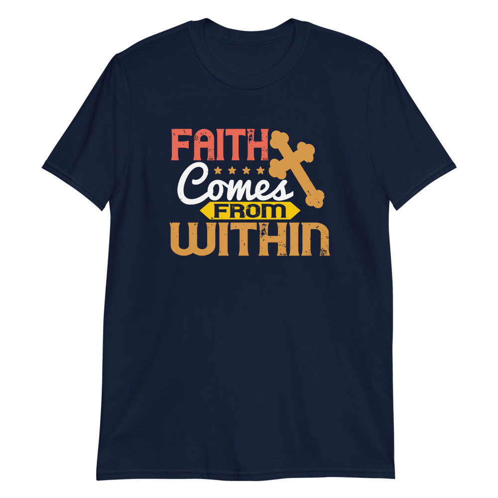 Faith Comes From Within Unisex T-Shirt