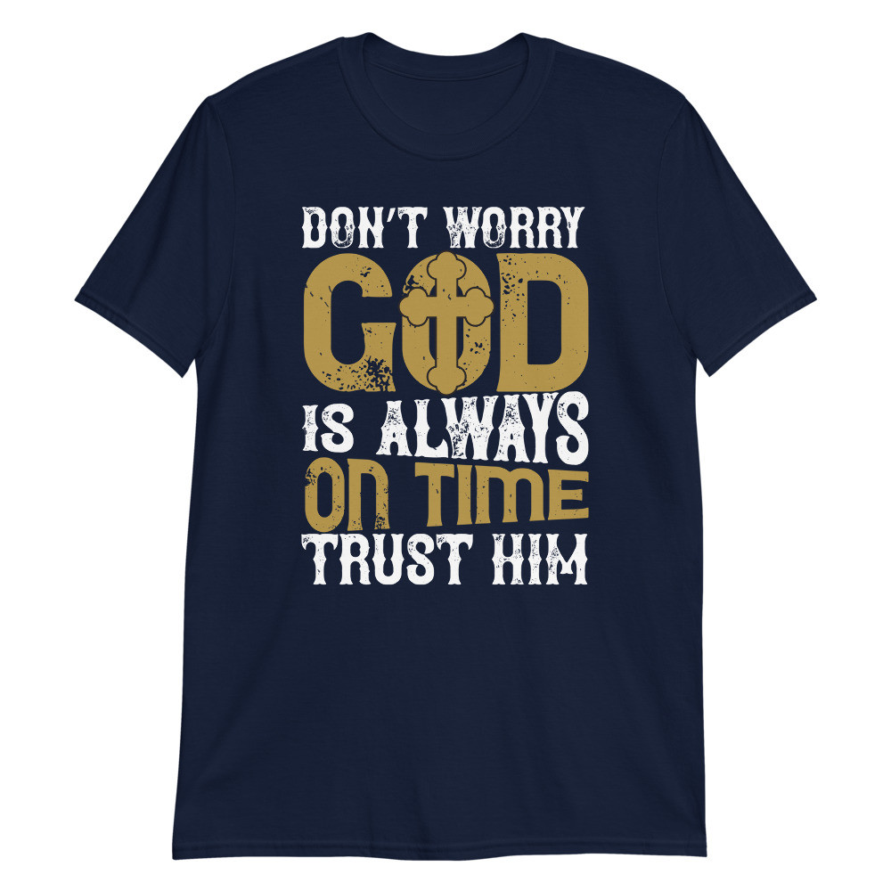 Don't Worry God is Always on Time  Unisex T-Shirt