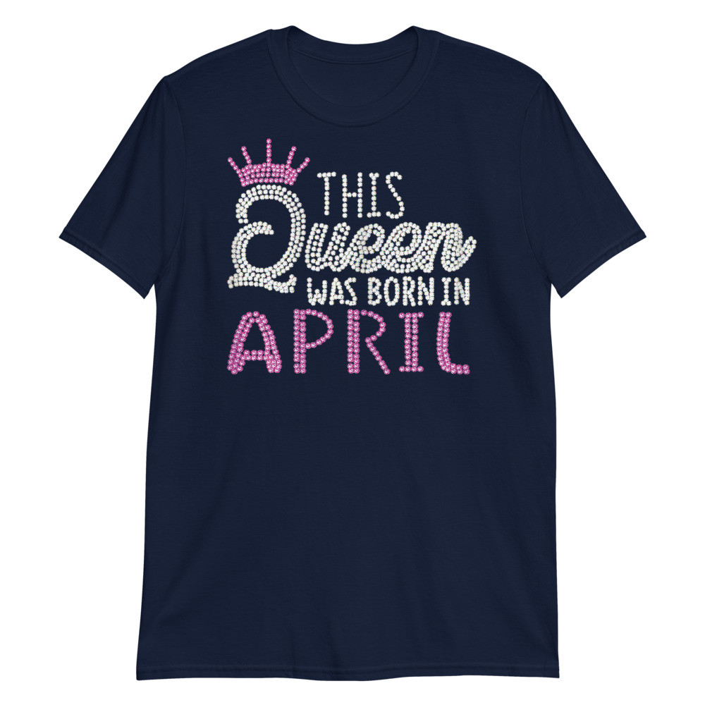 Womens This Queen Was Born in April Birthday Queen Gift Unisex T-Shirt
