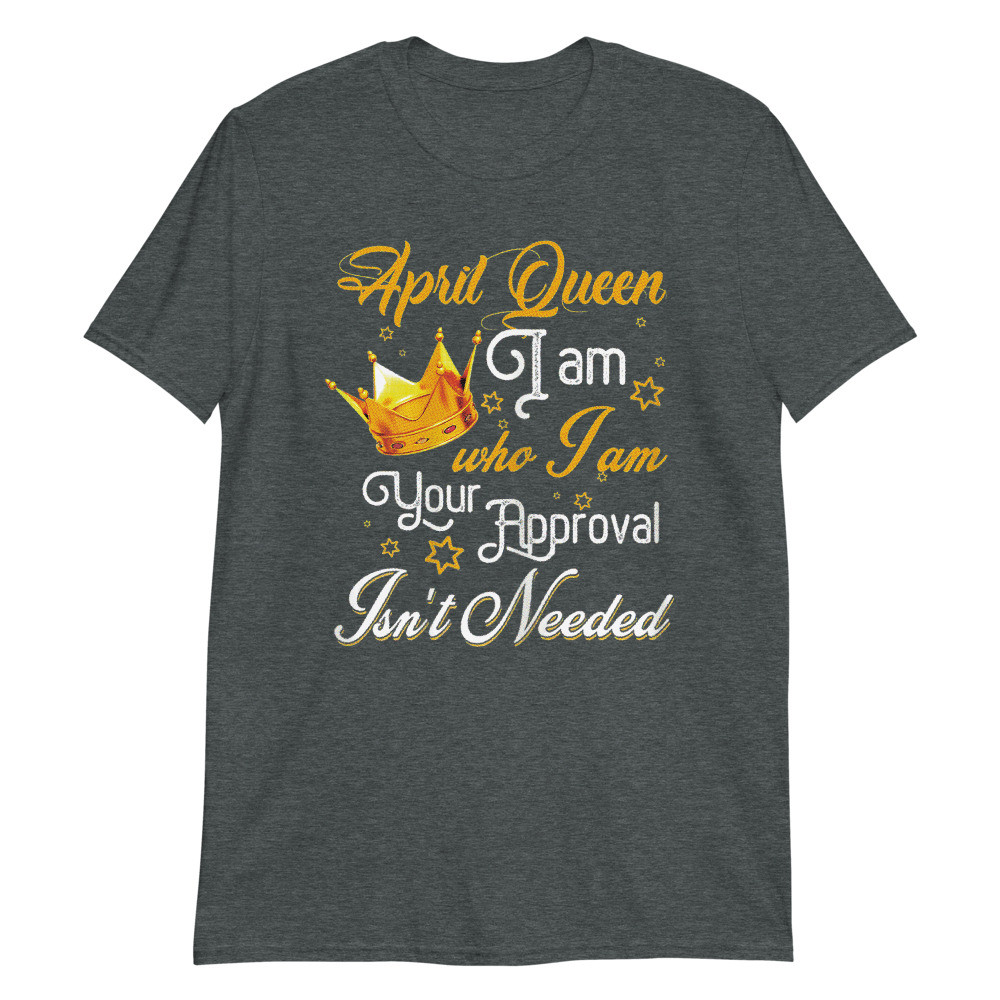 Womens April Queen Girl Birthday Funny Who I am Cute Gifts Unisex T-Shirt