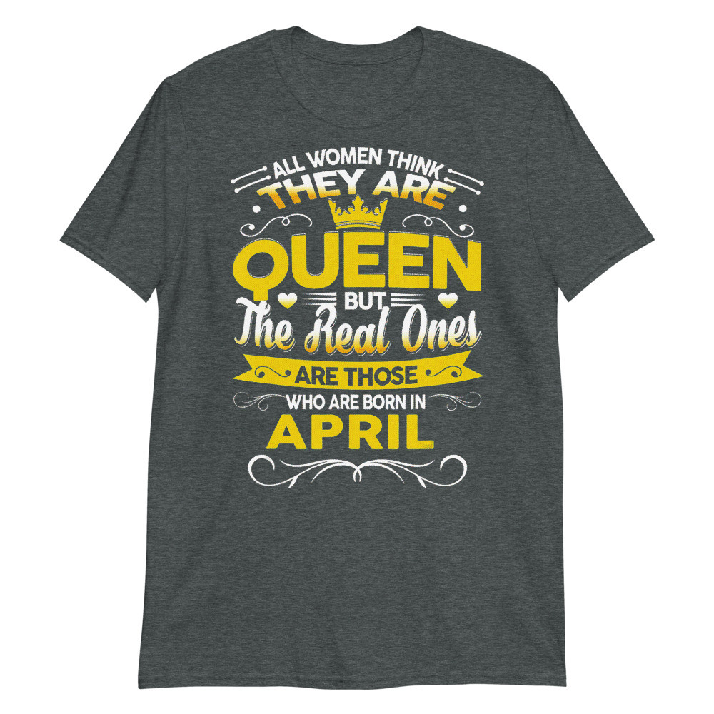 Birthday Born in April Queen Unisex T-Shirt