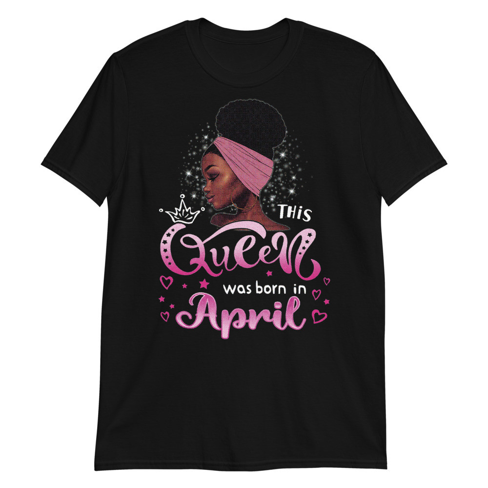 This Queen was Born in April Black Queen Birthday Unisex T-Shirt