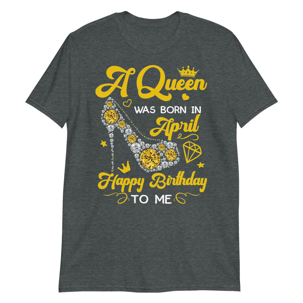 A Queen was Born in April Birthday Girl Gift Unisex T-Shirt