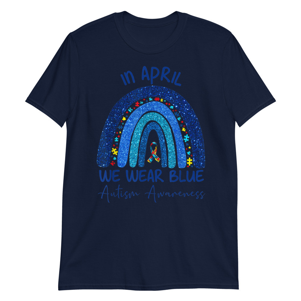 Rainbow Autism In April We Wear Blue Autism Awareness Month Unisex T-Shirt