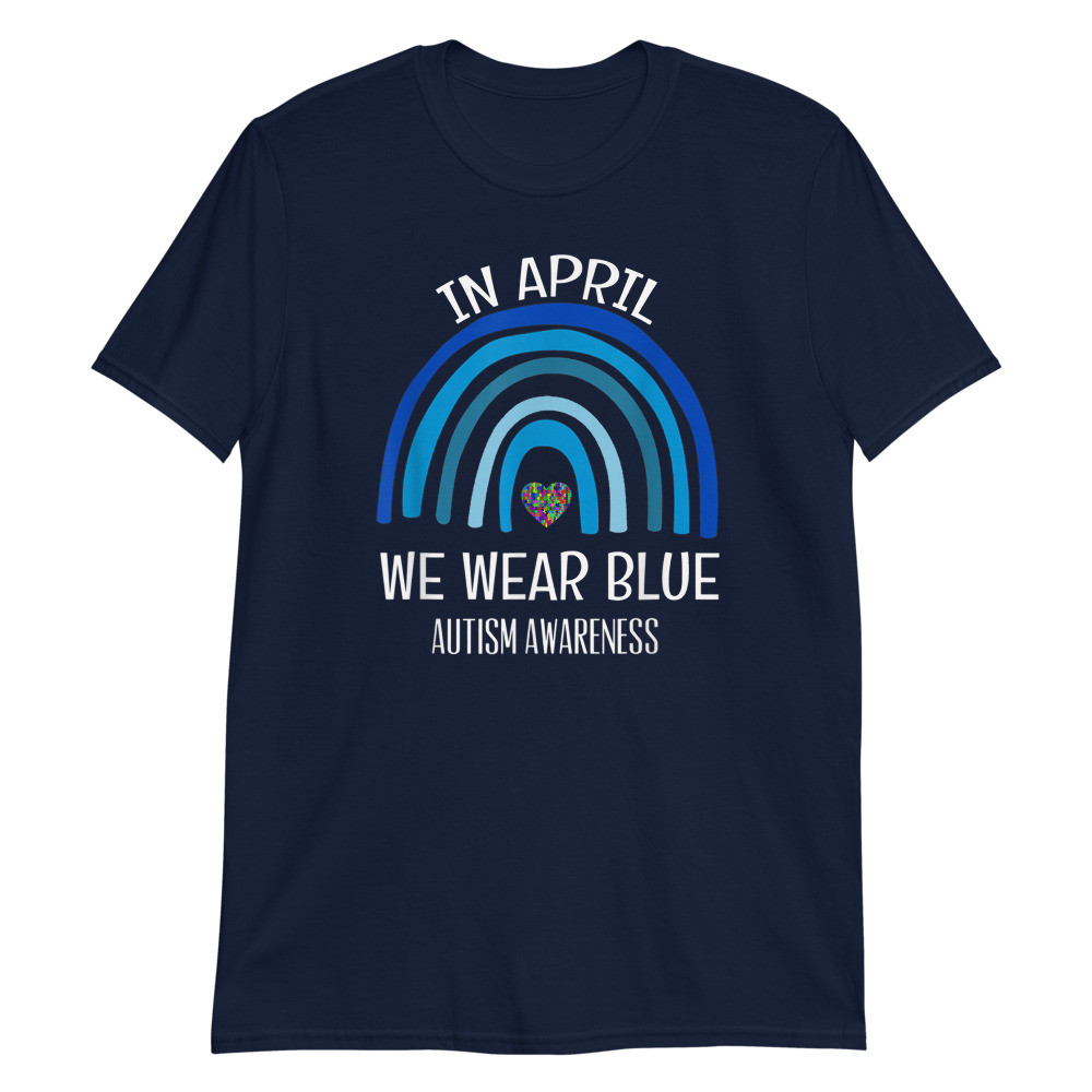 Autism Rainbow In April We Wear Blue Autism Awareness Unisex T-Shirt