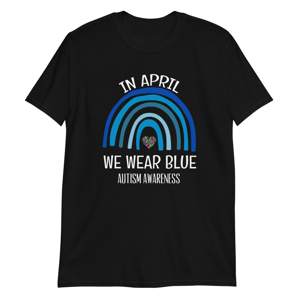 Autism Rainbow In April We Wear Blue Autism Awareness Unisex T-Shirt