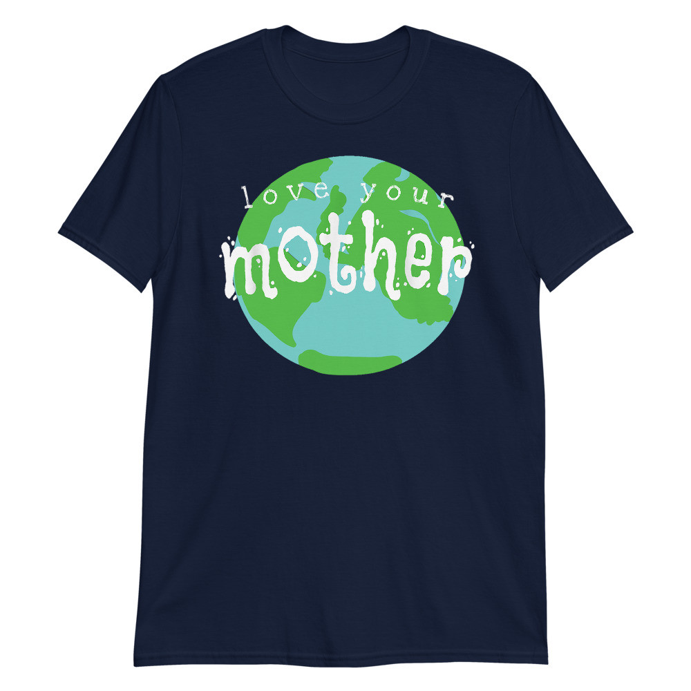 Love Your Mother Unisex T-Shirt
